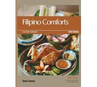 Filipino Comforts: Low-Carb Cookbook 2025 Edition (Low-Carb Series Cookbook: Eat Smarter, Feel Better, Live Fully)