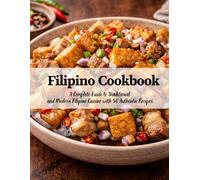 Filipino Cookbook: A Complete Guide to Traditional and Modern Filipino Cuisine With 50 Authentic Recipes