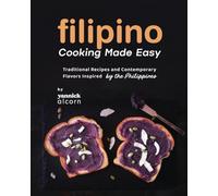 Filipino Cooking Made Easy: Traditional Recipes and Contemporary Flavors Inspired by the Philippines