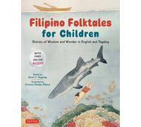 Filipino Folktales for Children : Stories of Wisdom and Wonder in English and Tagalog (Free Online Audio Recordings and Bilingual Text)