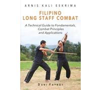 Filipino Long Staff Combat: A Technical Guide to Fundamentals, Combat Principles, and Applications (WARRIORS OF THE PHILIPPINES)