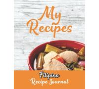 Filipino Recipe Journal: Blank Recipe Journal to Write in For Those Who Love to Cook - Create Your Own Filipino Cookbook