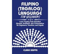 FILIPINO (TAGALOG) LANGUAGE FOR BEGINNERS: Learn Tagalog Fast Essential Phrases, Grammar, and Conversation for Beginners, Travelers, and Expats (Language Mastery Guides)