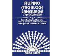 FILIPINO (TAGALOG) LANGUAGE FOR BEGINNERS: Learn Tagalog Fast Essential Phrases, Grammar, and Conversation for Beginners, Travelers, and Expats (Language Mastery Guides)