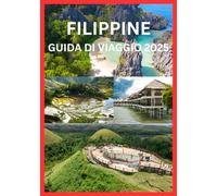 FILIPPINE GUIDA DI VIAGGIO 2025: Tutto ciò che ti serve per scoprire le Filippine come un abitante del posto