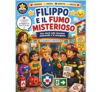 Filippo e il fumo misterioso: Una storia sulla sicurezza antincendio e le emergenze (Filippo impara a stare sicuro)