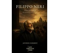 Filippo Neri: Il servo gioioso di Dio (Vite di Luce - Santi e testimoni cristiani)
