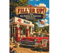 Fill ‘Er Up! A 1950s Gas Stations & Americana Coloring Book for Adults & Seniors: 40 Nostalgic Scenes of Classic Cars, Roadside Diners, Full-Service Stations, and the Golden Age of the American Road
