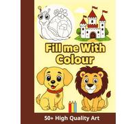 Fill me with colour: Fun Animals and Adventure Coloring Book for Kids: 50+ Pages of Dogs, Monkeys, Lions, Trees, Kings, and Castles!: cute animal coloring book for kids ages 4-8 funny animals