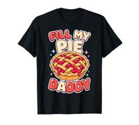 Fill My Pie Daddy Funny Baking Humor Baker Cherry Joke T-Shirt