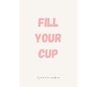 Fill your cup: A journal to love yourself more gift for friend,family,partner who’s been working non stop