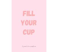 Fill your Cup: A journal to love yourself more Gift for friends, Family partner who’s been working non stop
