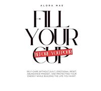 Fill Your Cup: Before You Pour