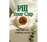 Fill Your Cup: Daily Self-Care & Gratitude Journal