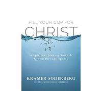 Fill Your Cup for Christ: A Spiritual Journey Sown & Grown through Sports