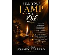 Fill Your Lamp with Oil: Take action, be transformed, train leaders, and fan that fire within you