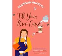 Fill Your Own Cup: A Sweet, Contemporary Romance Fiction About Women's Empowerment and Chasing Your Dreams