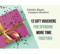Fillable Blank Coupons Booklet, 12 Gift Vouchers For Spending More Time Together: Colorfull Notebook Of Gift Certificate Vouchers To Fill In - Month ... Give Away Time And Joy, For Your Loved Ones