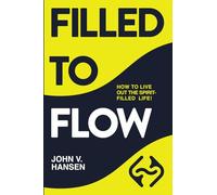FILLED TO FLOW: HOW TO LIVE OUT THE SPIRIT-FILLED LIFE!
