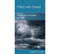 Filled with Dread: Facing the Inevitable by Faith