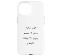 Filled with Power to Bear Witness to Jesus Christ - Bible Case for iPhone 15