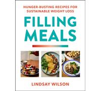 Filling Meals : 100 simple hunger-busting recipes for sustainable weight loss