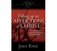 Filling Up the Afflictions of Christ: The Cost of Bringing the Gospel to the Nations in the Lives of William Tyndale, Adoniram Judson, and John Paton: 5 (The Swans are Not Silent)