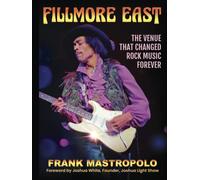 Fillmore East: The Venue That Changed Rock Music Forever