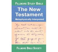 Fillmore Study Bible New Testament: Metaphysically Interpreted