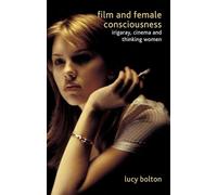 Film and Female Consciousness: Irigaray, Cinema and Thinking Women