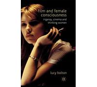 Film and Female Consciousness: Irigaray, Cinema and Thinking Women