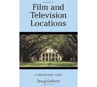 Film and Television Locations: A State-by-state Guidebook to Moviemaking Sites, Excluding Los Angeles