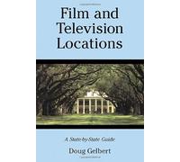 Film and Television Locations: A State-by-state Guidebook to Moviemaking Sites, Excluding Los Angeles