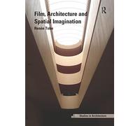Film, Architecture and Spatial Imagination (Ashgate Studies in Architecture)