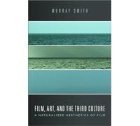 Film, Art, and the Third Culture: A Naturalized Aesthetics of Film