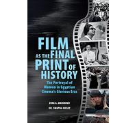 Film as the Final Print of History: the Portrayal of Women in Egyptian Cinema's Glorious Eras