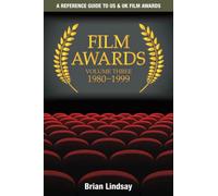 Film Awards: A Reference Guide to US & UK Film Awards Volume Three 1980-1999: 3