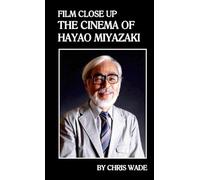 Film Close Up: The Cinema of Hayao Miyazaki