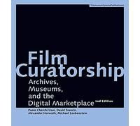 Film Curatorship: Archives, Museums, and the Digital Marketplace (FilmmuseumSynemaPublications)