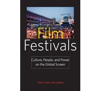 Film Festivals: Culture, People, and Power on the Global Screen