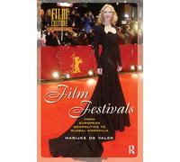 Film Festivals: From European Geopolitics to Global Cinephilia (Film Culture in Transition)