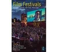 Film Festivals: History, Theory, Method, Practice