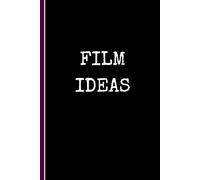 Film Ideas: Blank Lined Notebook for Screenwriters & Scriptwriters | Feature Length Movie & Short Film Writing Journal | Character Development, ... & Creative Writers | 200 Pages, 6" x 9"