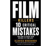 Film Killers: 10 Critical Mistakes and How to Avoid Them Before It's Too Late (Film Financing & Producing Mastery Series)