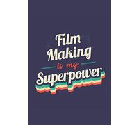 Film Making Is My Superpower: A 6x9 Inch Softcover Diary Notebook With 110 Blank Lined Pages. Funny Vintage Film Making Journal to write in. Film Making Gift and SuperPower Retro Design Slogan