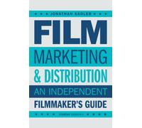 Film Marketing and Distribution : An Independent Filmmaker's Guide
