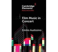 Film Music in concert: The Pioneering Role of the Boston Pops Orchestra (Elements in Music since 1945)