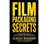 Film Packaging Secrets: How to Structure Projects That Attract Investors, Talent, Sales Agents, and Distribution (Film Financing & Producing Mastery Series)