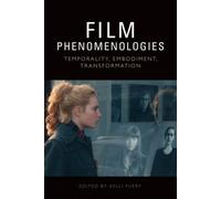 Film Phenomenologies : Temporality, Embodiment, Transformation