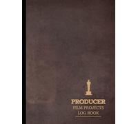 Film Producer Projects Log Book: Streamline Every Shoot. Ideal for Producers, Directors, and Production Crews